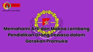 Memahami Arti dan Makna Lambang Pendidikan Orang Dewasa dalam Gerakan Pramuka